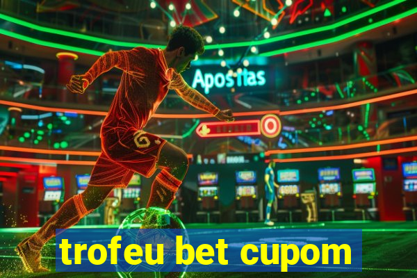 trofeu bet cupom